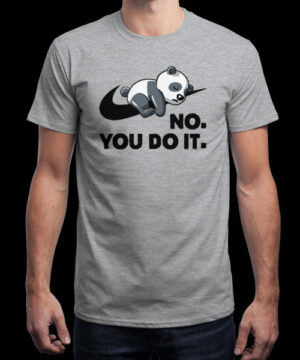 T-shirt - No you do it.